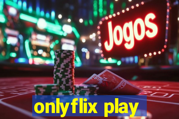 onlyflix play